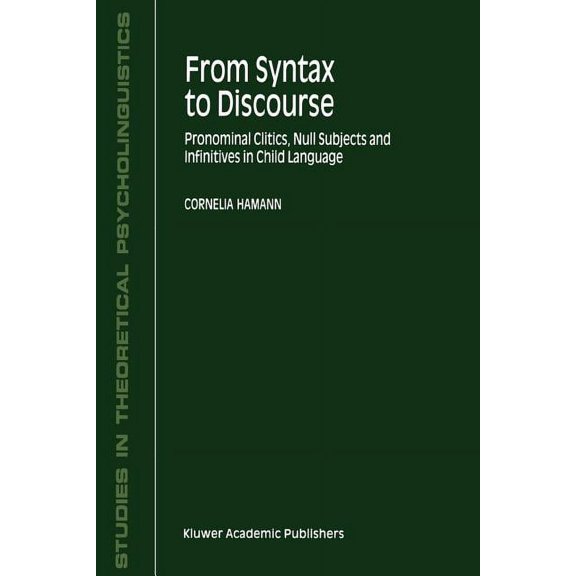 Studies in Theoretical Psycholinguistics From Syntax to Discourse: Pronominal Clitics, Null Subjects and Infinitives in Child Language, Book 29, (Paperback)