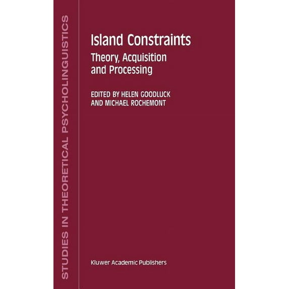 Studies in Theoretical Psycholinguistics Island Constraints: Theory, Acquisition and Processing, Book 15, (Hardcover)