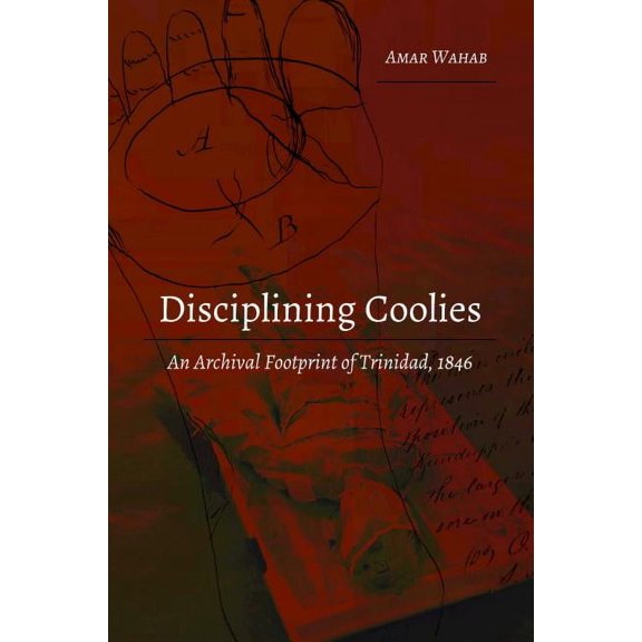 Studies in Transnationalism Disciplining Coolies: An Archival Footprint of Trinidad, 1846, Book 1, (Paperback)
