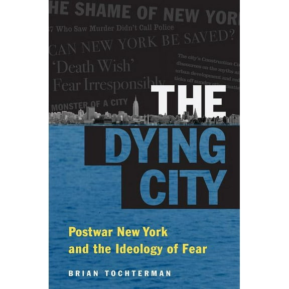 Studies in United States Culture The Dying City: Postwar New York and the Ideology of Fear, (Hardcover)
