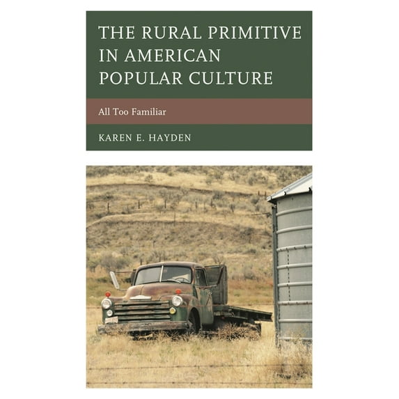 Studies in Urban-Rural Dynamics The Rural Primitive in American Popular Culture: All Too Familiar, (Hardcover)