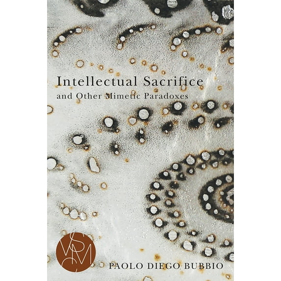 Studies in Violence, Mimesis & Culture: Intellectual Sacrifice and Other Mimetic Paradoxes (Paperback)