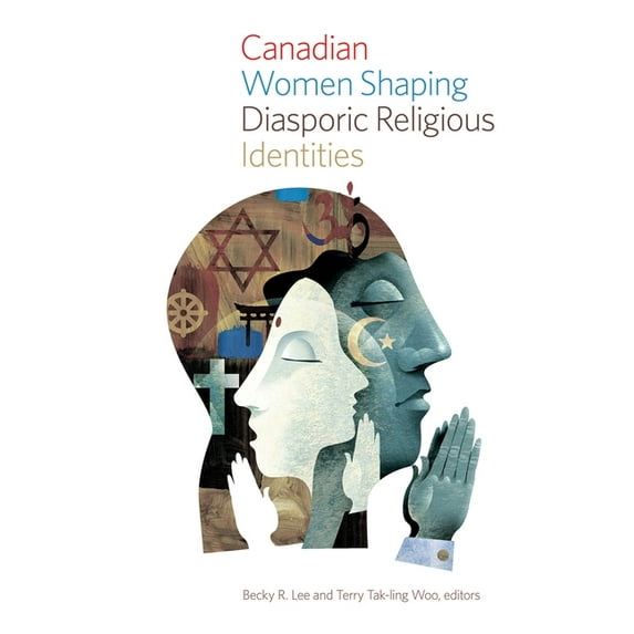 Studies in Women and Religion Canadian Women Shaping Diasporic Religious Identities, Book 13, (Paperback)