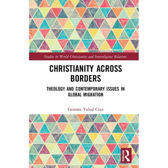 Studies in World Christianity and Interr Christianity Across Borders: Theology and Contemporary Issues in Global Migration, (Hardcover)