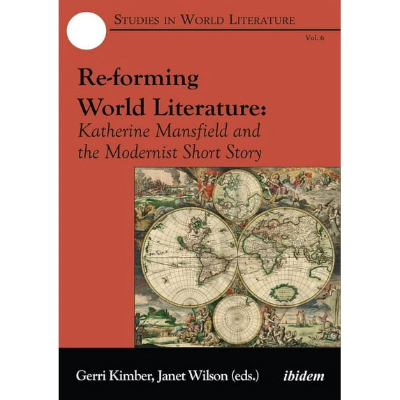 Studies in World Literature: Re-forming World Literature. Katherine Mansfield and the Modernist Short Story (Paperback)