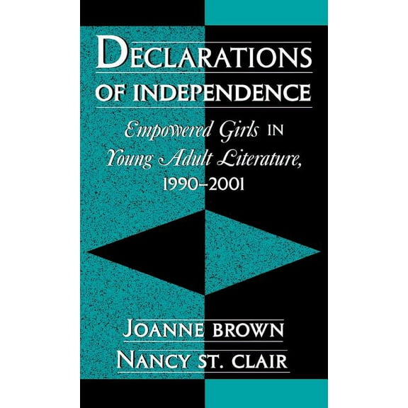 Studies in Young Adult Literature: Declarations of Independence : Empowered Girls in Young Adult Literature, 1990-2001 (Hardcover)