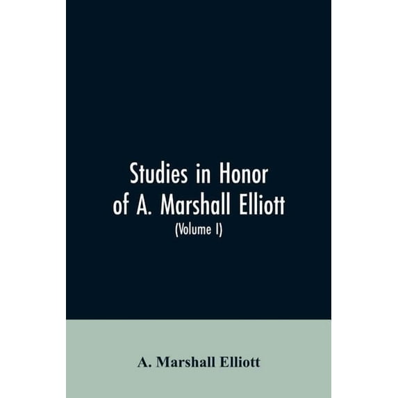 Studies in honor of A. Marshall Elliott (Volume I) (Paperback)