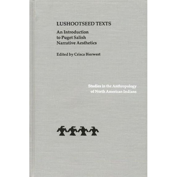 Studies in the Anthropology of North Ame Lushootseed Texts: An Introduction to Puget Salish Narrative Aesthetics, (Hardcover)