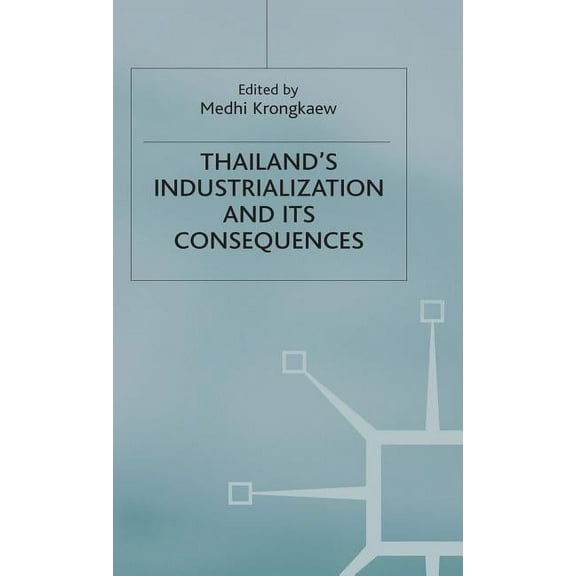 Studies in the Economies of East and Sou Thailand's Industrialization and Its Consequences, (Hardcover)