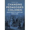 thumbnail image 1 of Studies in the Eighteenth Century Changing Pedagogies for Children in Eighteenth-Century England, Book 12, (Hardcover), 1 of 1