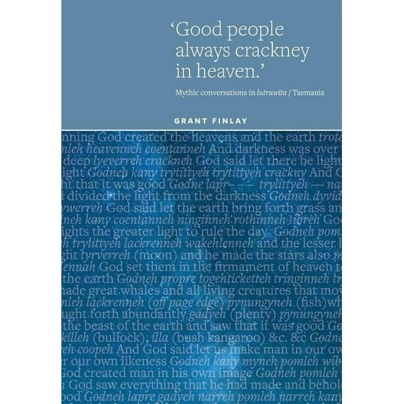 Studies in the History of Aboriginal Tas Good People Always Crackney in Heaven: Mythic conversations in lutruwita/Tasmania, Book 5, (Paperback)