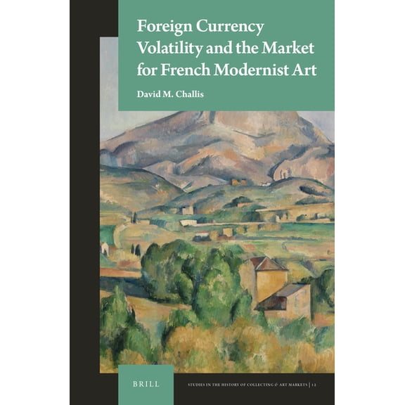 Studies in the History of Collecting &am Foreign Currency Volatility and the Market for French Modernist Art, Book 12, (Hardcover)