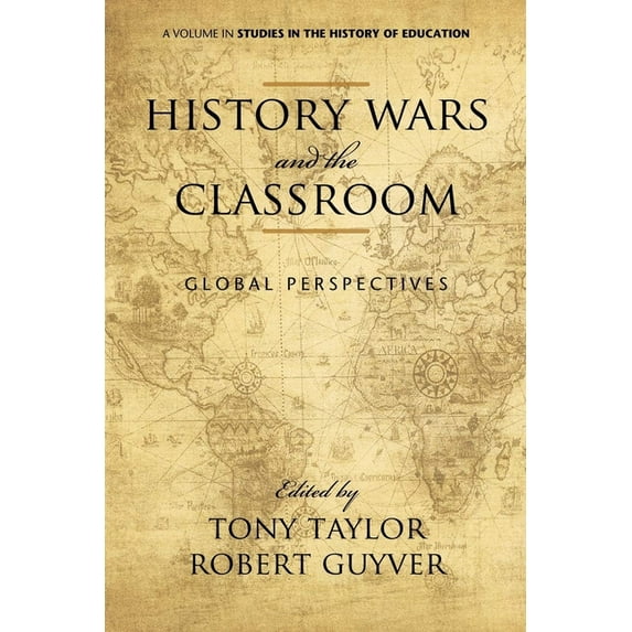 Studies in the History of Education History Wars and the Classroom: Global Perspectives (Hc), (Hardcover)