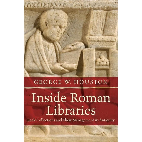 Studies in the History of Greece and Rom Inside Roman Libraries: Book Collections and Their Management in Antiquity, (Paperback)