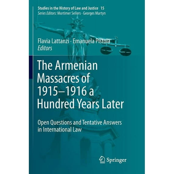 Studies in the History of Law and Justic The Armenian Massacres of 1915-1916 a Hundred Years Later: Open Questions and Tentative Answers in International Law, Book 15, (Paperback)