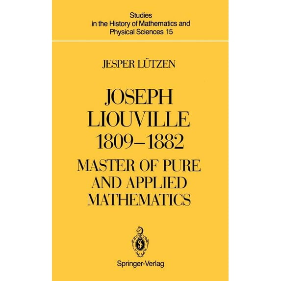 Studies in the History of Mathematics an Joseph Liouville 1809-1882: Master of Pure and Applied Mathematics, Book 15, (Paperback)