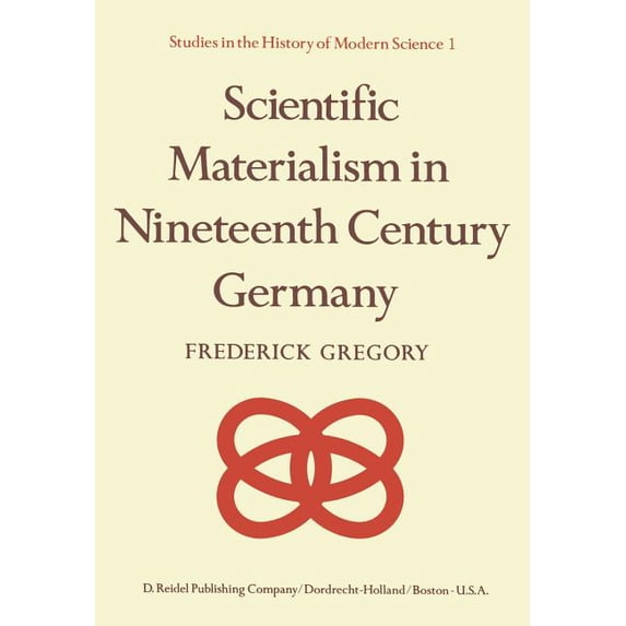 Studies in the History of Modern Science Scientific Materialism in Nineteenth Century Germany, Book 1, (Hardcover)