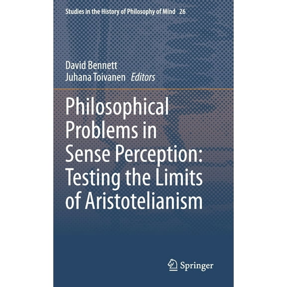 Studies in the History of Philosophy of Philosophical Problems in Sense Perception: Testing the Limits of Aristotelianism, Book 26, (Hardcover)