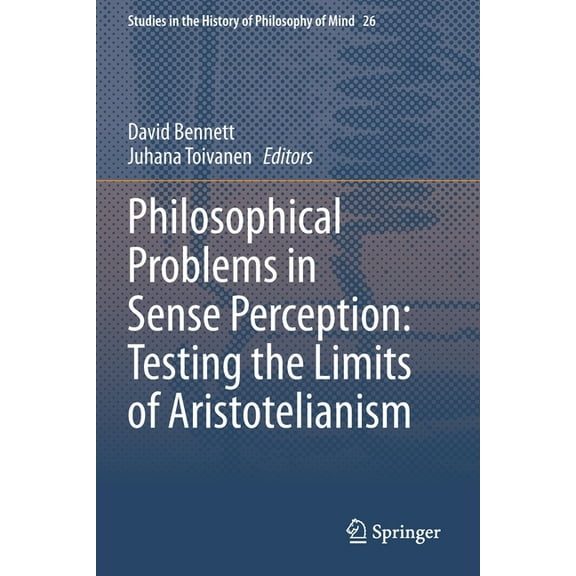 Studies in the History of Philosophy of Philosophical Problems in Sense Perception: Testing the Limits of Aristotelianism, Book 26, (Paperback)