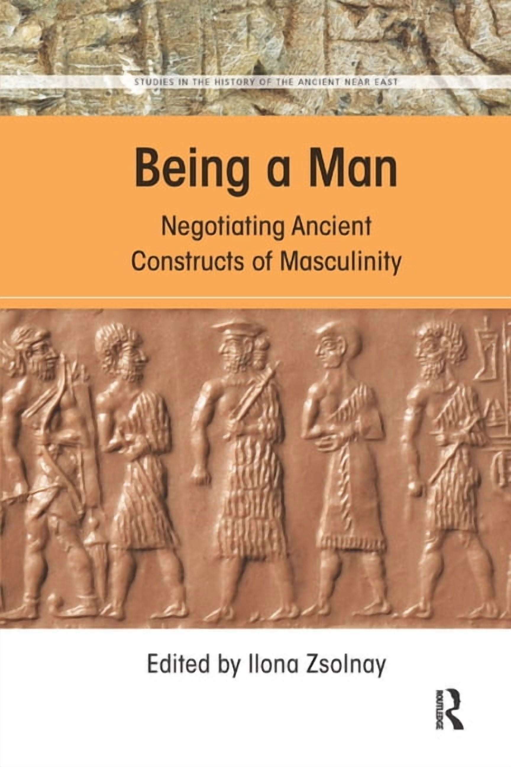 Studies in the History of the Ancient Ne Being a Man: Negotiating Ancient Constructs of Masculinity, (Paperback)