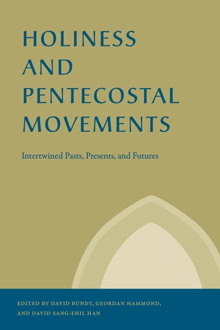 Studies in the Holiness and Pentecostal  Holiness and Pentecostal Movements: Intertwined Pasts, Presents, and Futures, (Hardcover)
