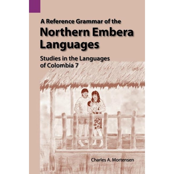 Studies in the Languages of Colombia A Reference Grammar of the Northern Embera Languages, Book 7, (Paperback)