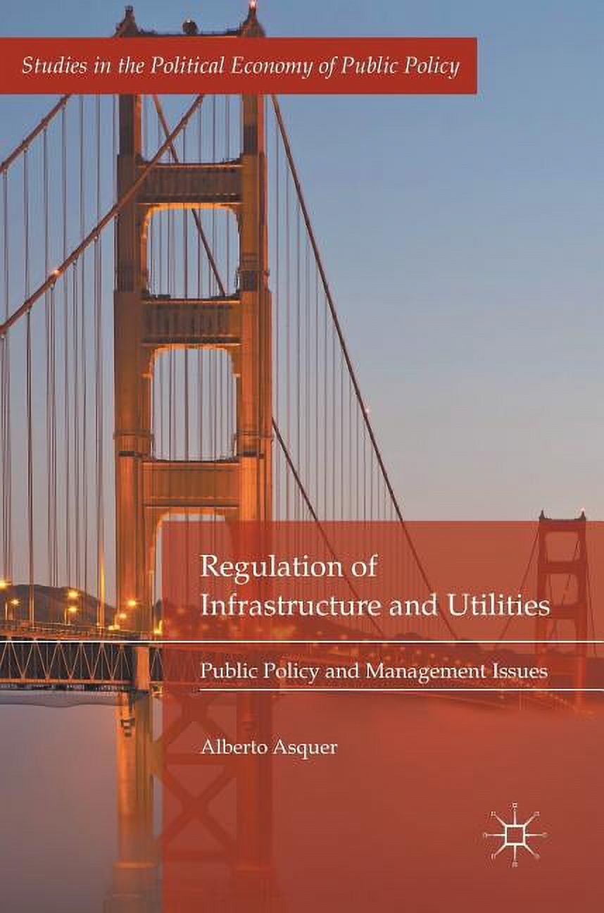Studies in the Political Economy of Publ Regulation of Infrastructure ...