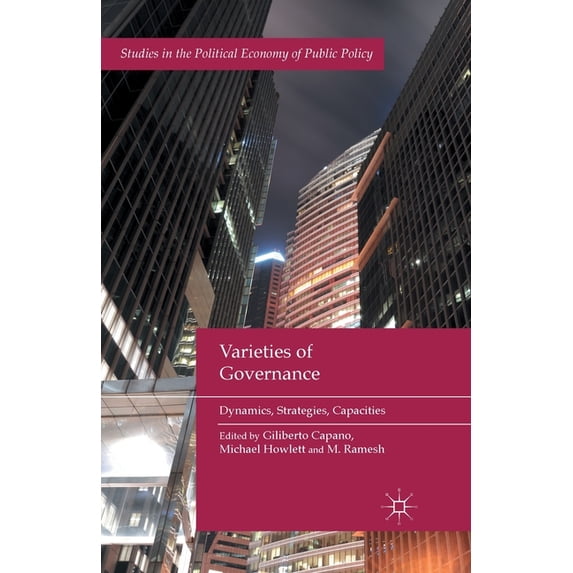 Studies in the Political Economy of Publ Varieties of Governance: Dynamics, Strategies, Capacities, (Paperback)