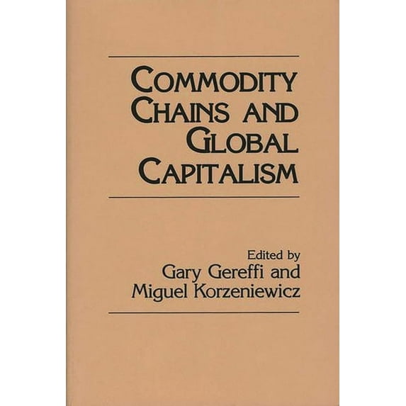 Studies in the Political Economy of the Commodity Chains and Global Capitalism, (Hardcover)