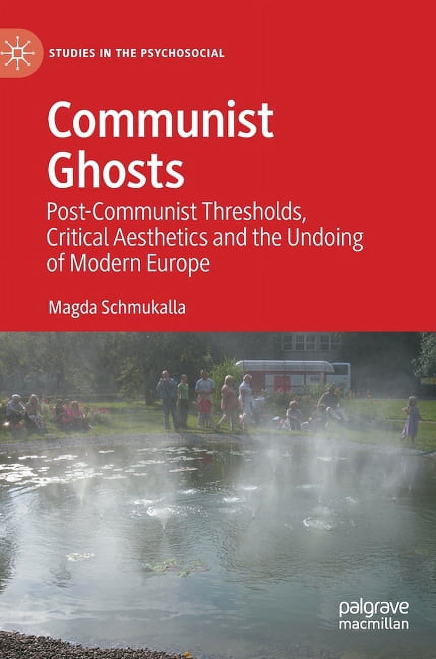 Studies in the Psychosocial Communist Ghosts: Post-Communist Thresholds ...
