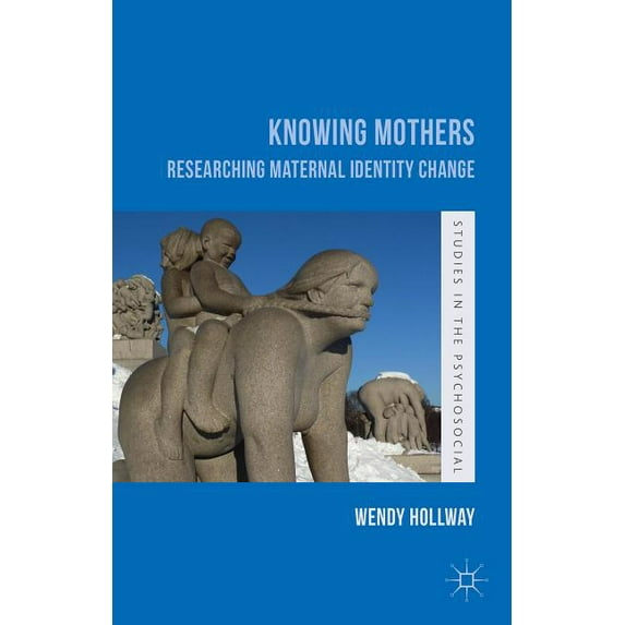Studies in the Psychosocial Knowing Mothers: Researching Maternal Identity Change, (Paperback)