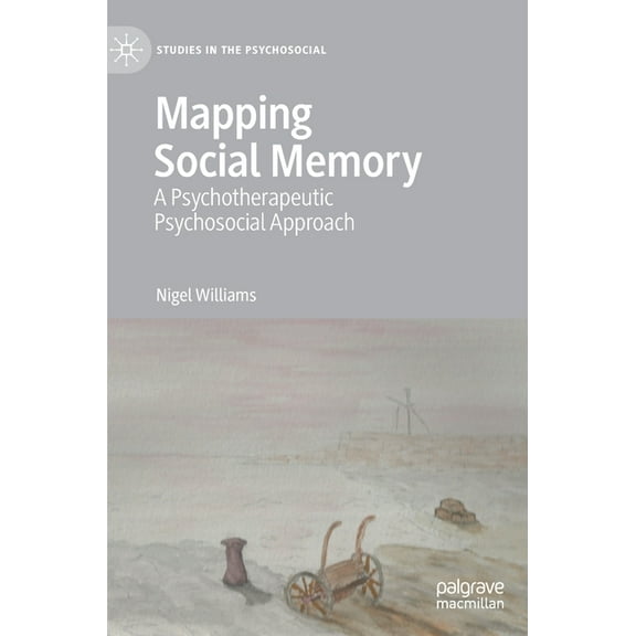 Studies in the Psychosocial Mapping Social Memory: A Psychotherapeutic Psychosocial Approach, (Hardcover)