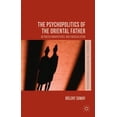 thumbnail image 1 of Studies in the Psychosocial The Psychopolitics of the Oriental Father: Between Omnipotence and Emasculation, (Hardcover), 1 of 1