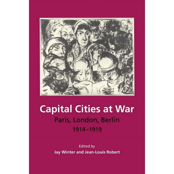 Studies in the Social and Cultural Histo Capital Cities at War: Paris, London, Berlin, 1914-1919, Book 2, (Paperback)