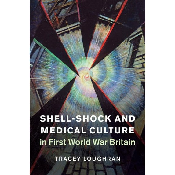 Studies in the Social and Cultural Histo Shell-Shock and Medical Culture in First World War Britain, Book 48, (Hardcover)