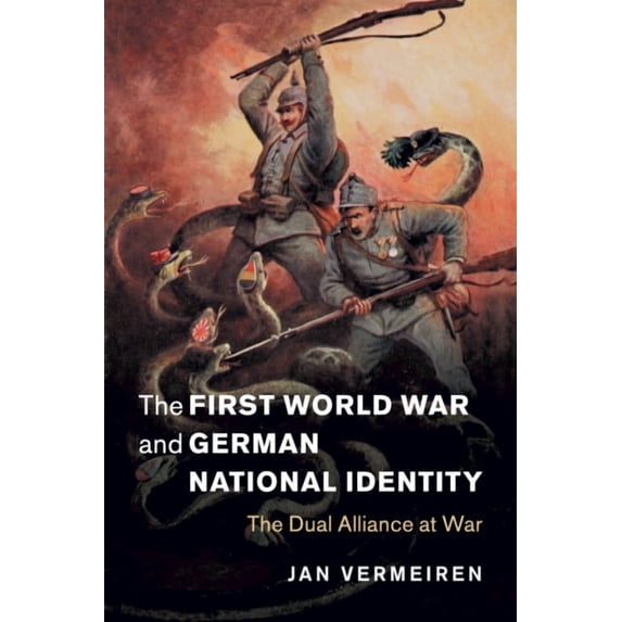 Studies in the Social and Cultural Histo The First World War and German National Identity: The Dual Alliance at War, Book 47, (Paperback)