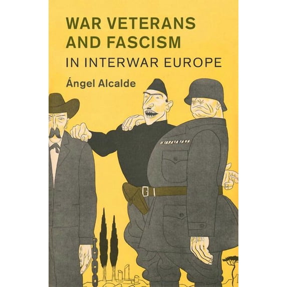 Studies in the Social and Cultural Histo War Veterans and Fascism in Interwar Europe, Book 50, (Hardcover)