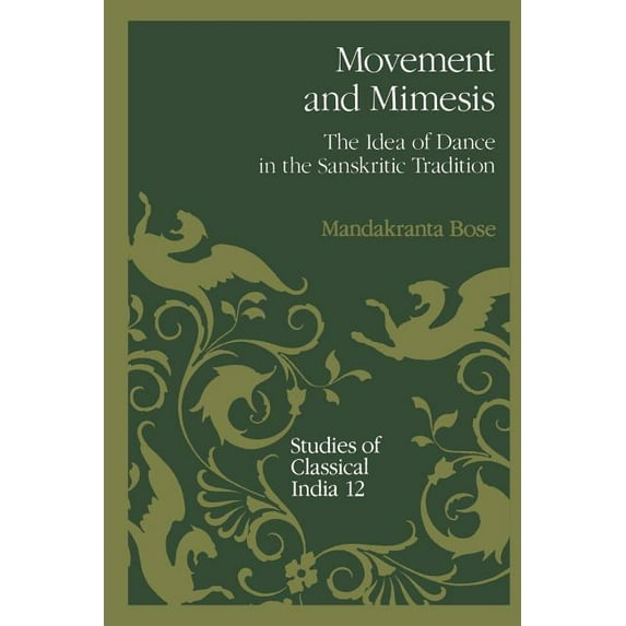 Studies of Classical India Movement and Mimesis: The Idea of Dance in the Sanskritic Tradition, Book 12, (Paperback)