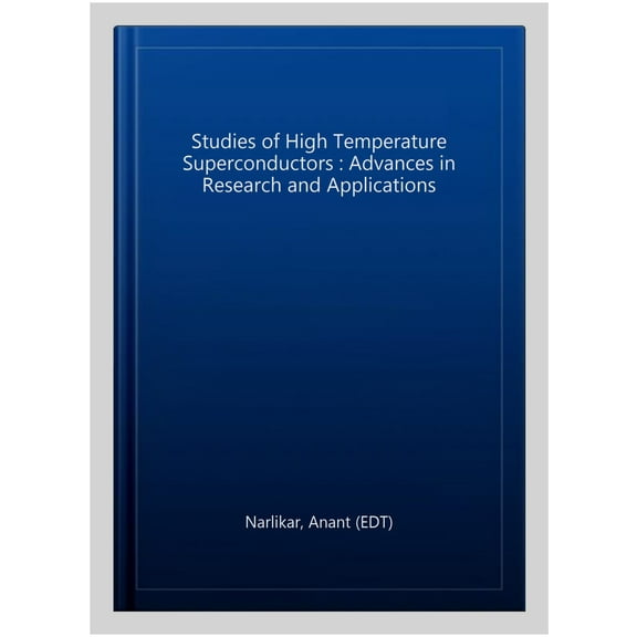 Studies of High Temperature Superconductors : Advances in Research and Applications