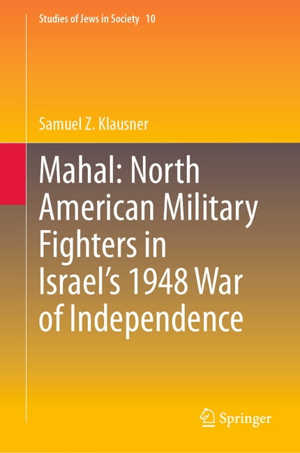 Studies of Jews in Society Mahal: North American Military Fighters in Israel's 1948 War of Independence, Book 10, (Hardcover)