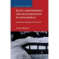 thumbnail image 1 of Studies of the Americas Belize's Independence and Decolonization in Latin America: Guatemala, Britain, and the Un, (Paperback), 1 of 1