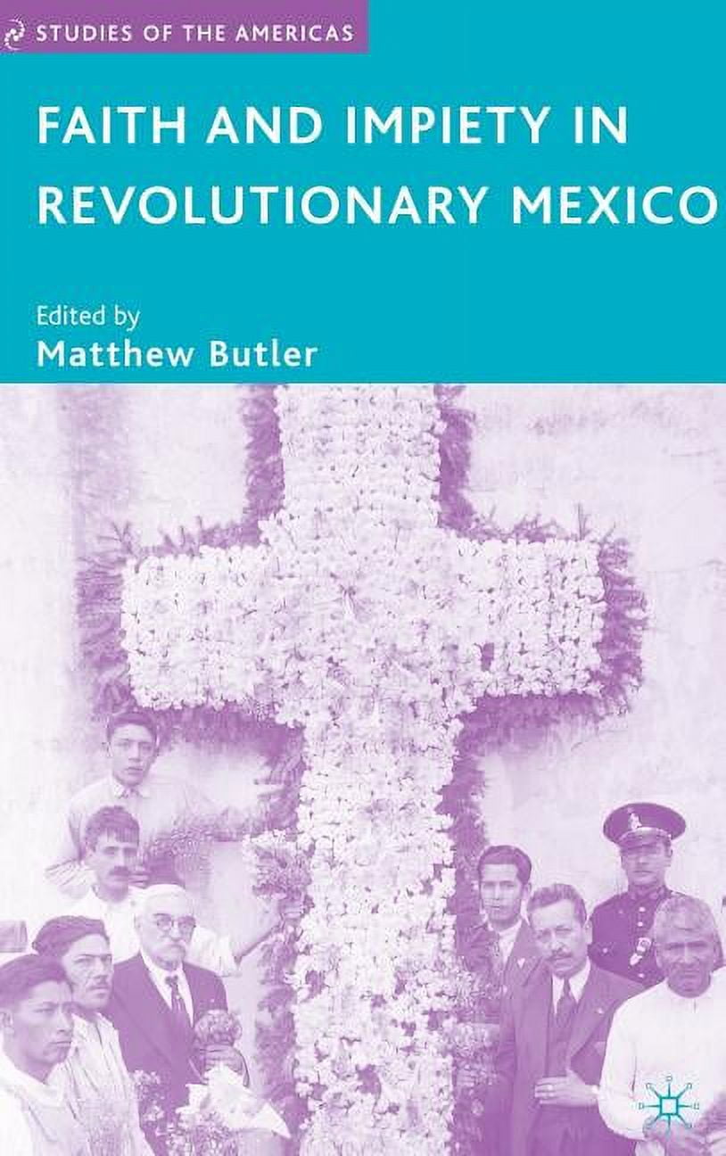 Studies of the Americas Faith and Impiety in Revolutionary Mexico, (Hardcover)