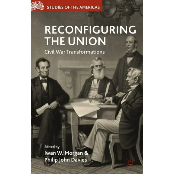 Studies of the Americas Reconfiguring the Union: Civil War Transformations, (Paperback)