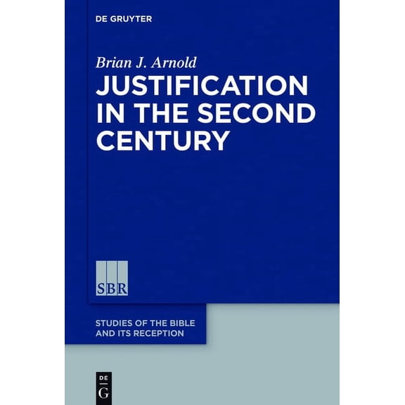 Studies of the Bible and Its Reception ( Justification in the Second Century, Book 9, (Hardcover)
