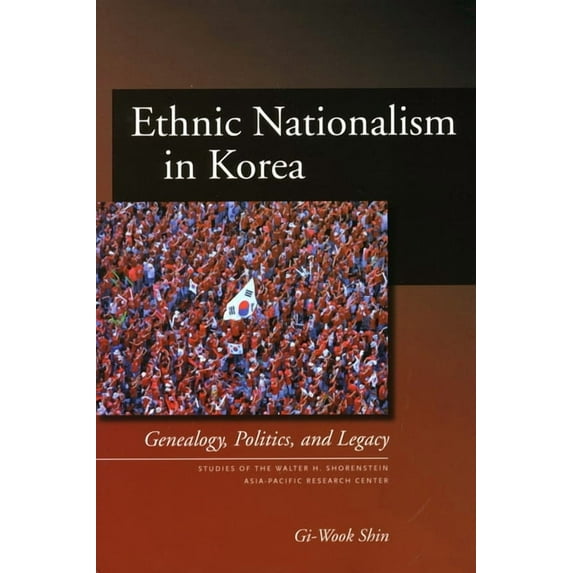 Studies of the Walter H. Shorenstein Asi Ethnic Nationalism in Korea: Genealogy, Politics, and Legacy, (Paperback)