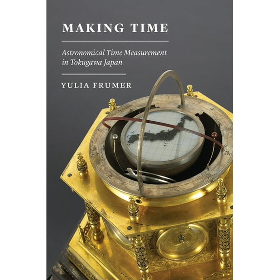 Studies of the Weatherhead East Asian In Making Time: Astronomical Time Measurement in Tokugawa Japan, (Hardcover)