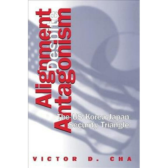 Studies of the Weatherhead East Asian Institute: Alignment Despite Antagonism : The United States-Korea-Japan Security Triangle (Paperback)