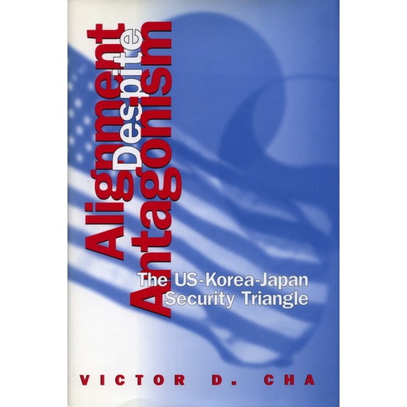 Studies of the Weatherhead East Asian In Alignment Despite Antagonism: The United States-Korea-Japan Security Triangle, (Paperback)