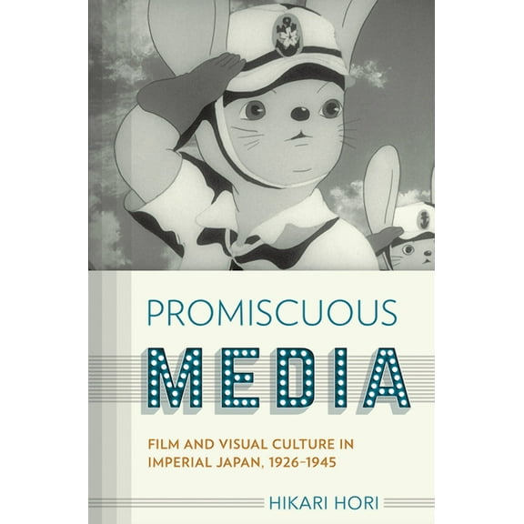 Studies of the Weatherhead East Asian In Promiscuous Media: Film and Visual Culture in Imperial Japan, 1926-1945, (Hardcover)