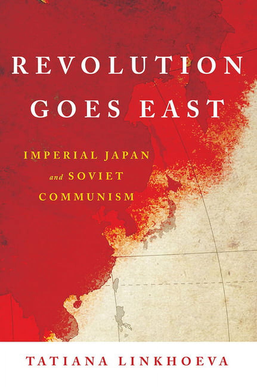 Studies of the Weatherhead East Asian In Revolution Goes East: Imperial Japan and Soviet Communism, (Paperback)